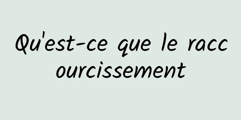 Qu'est-ce que le raccourcissement