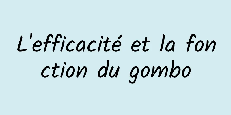 L'efficacité et la fonction du gombo