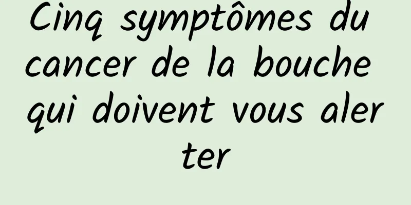 Cinq symptômes du cancer de la bouche qui doivent vous alerter