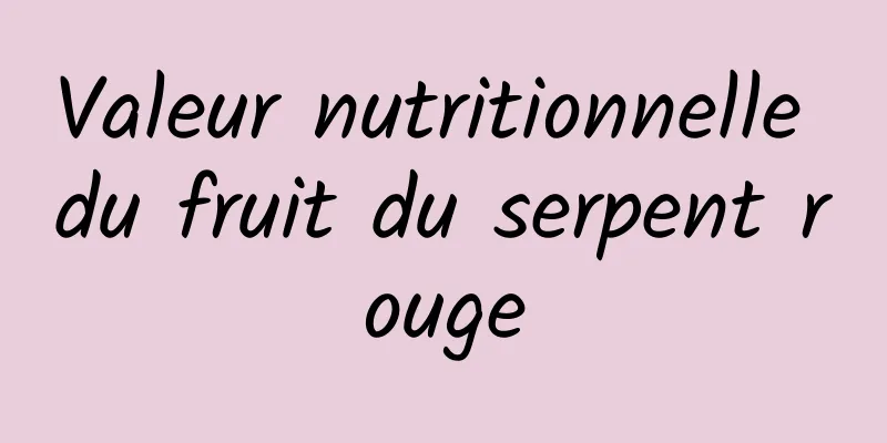 Valeur nutritionnelle du fruit du serpent rouge