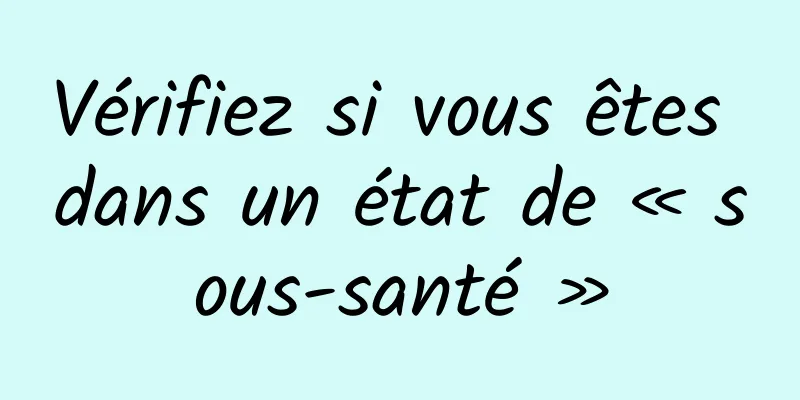 Vérifiez si vous êtes dans un état de « sous-santé »