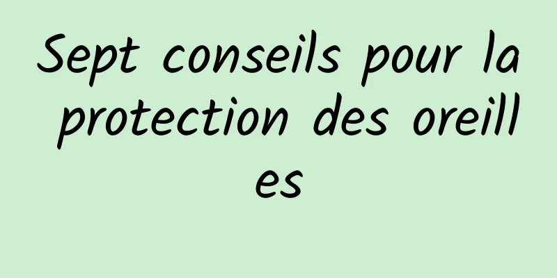 Sept conseils pour la protection des oreilles