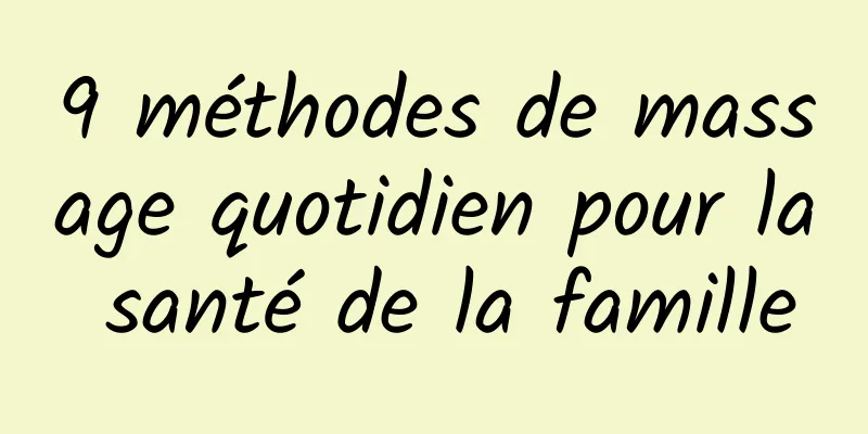 9 méthodes de massage quotidien pour la santé de la famille