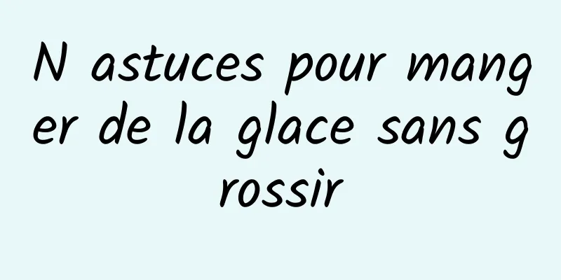 N astuces pour manger de la glace sans grossir