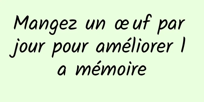 Mangez un œuf par jour pour améliorer la mémoire