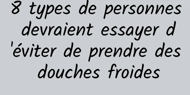 8 types de personnes devraient essayer d'éviter de prendre des douches froides