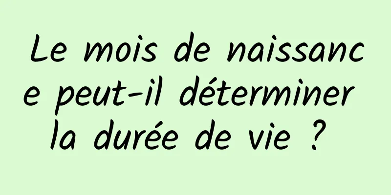 Le mois de naissance peut-il déterminer la durée de vie ? 