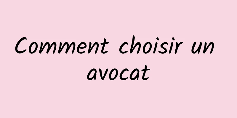 Comment choisir un avocat