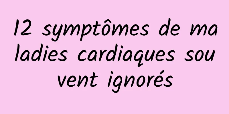 12 symptômes de maladies cardiaques souvent ignorés