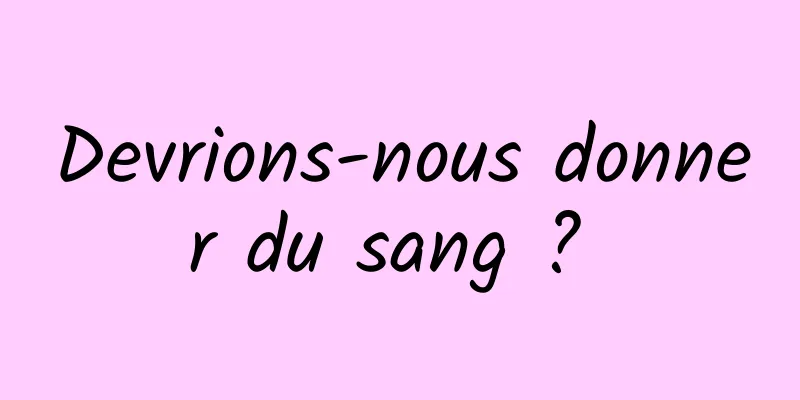 Devrions-nous donner du sang ? 