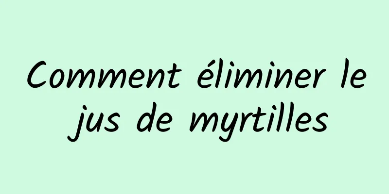 Comment éliminer le jus de myrtilles