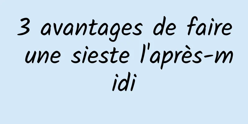 3 avantages de faire une sieste l'après-midi