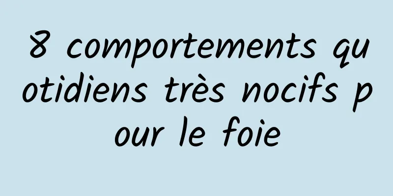 8 comportements quotidiens très nocifs pour le foie