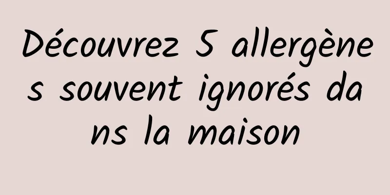 Découvrez 5 allergènes souvent ignorés dans la maison