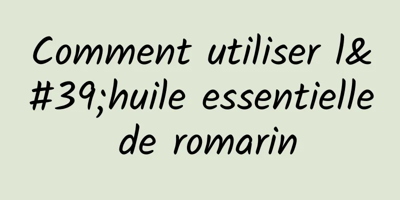 Comment utiliser l'huile essentielle de romarin