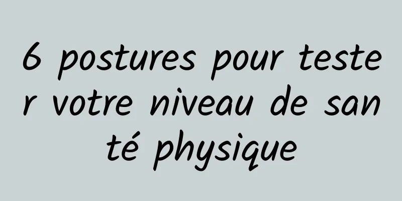 6 postures pour tester votre niveau de santé physique