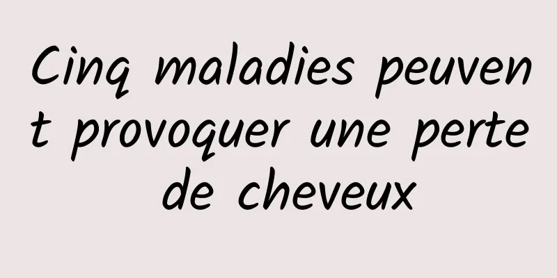 Cinq maladies peuvent provoquer une perte de cheveux