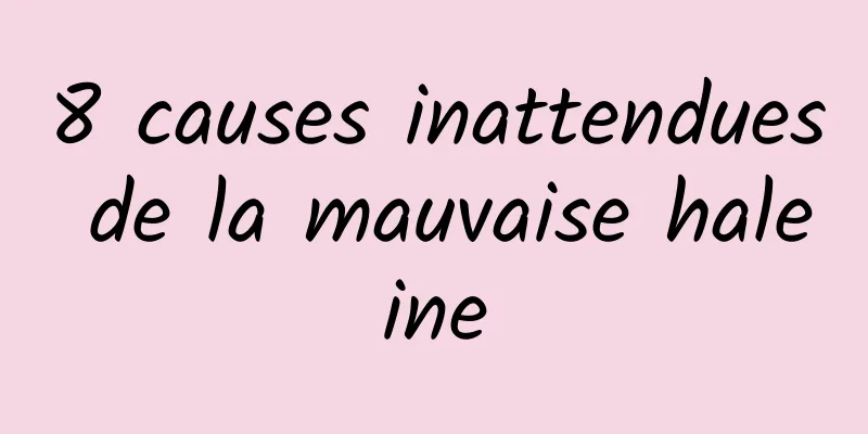 8 causes inattendues de la mauvaise haleine