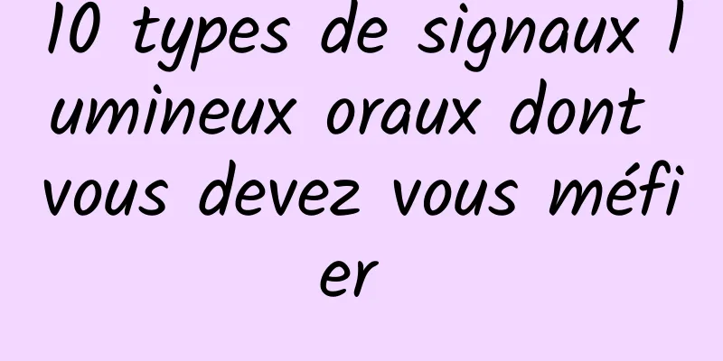 10 types de signaux lumineux oraux dont vous devez vous méfier 