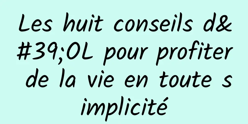 Les huit conseils d'OL pour profiter de la vie en toute simplicité