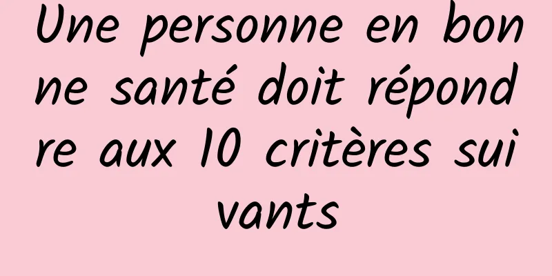 Une personne en bonne santé doit répondre aux 10 critères suivants