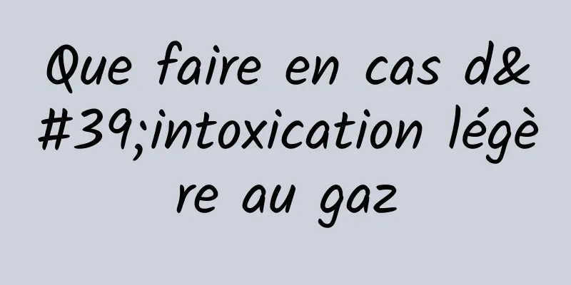 Que faire en cas d'intoxication légère au gaz