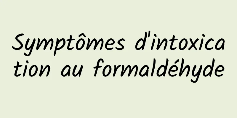 Symptômes d'intoxication au formaldéhyde