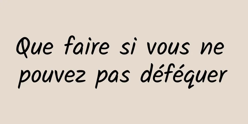 Que faire si vous ne pouvez pas déféquer