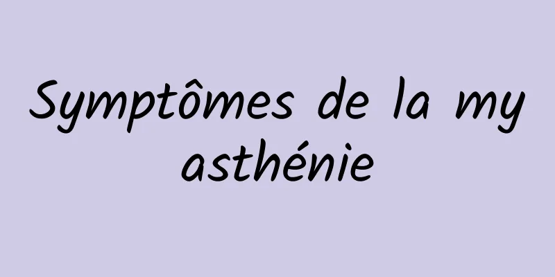 Symptômes de la myasthénie