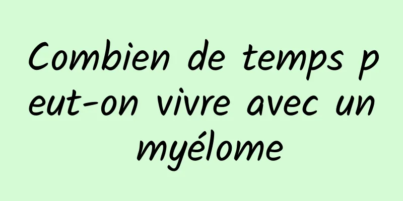 Combien de temps peut-on vivre avec un myélome