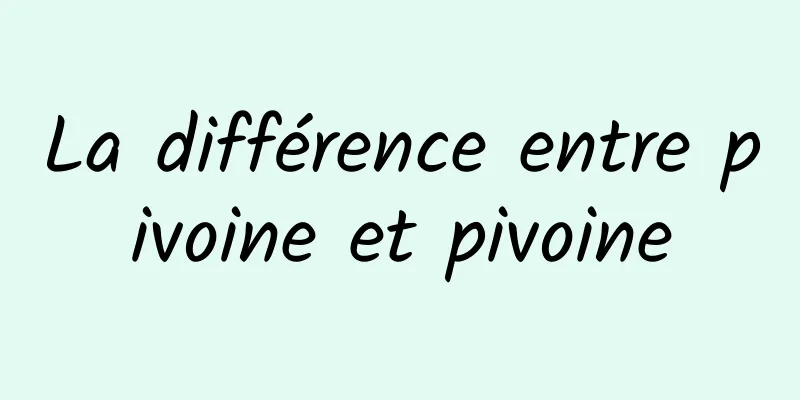 La différence entre pivoine et pivoine