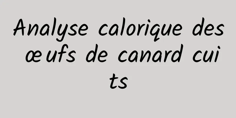 Analyse calorique des œufs de canard cuits