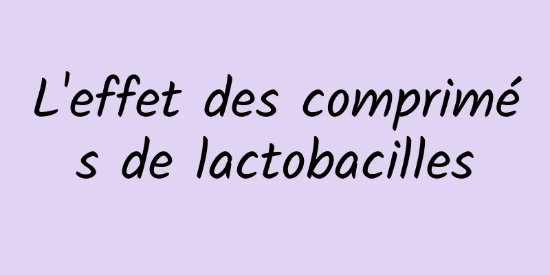 L'effet des comprimés de lactobacilles