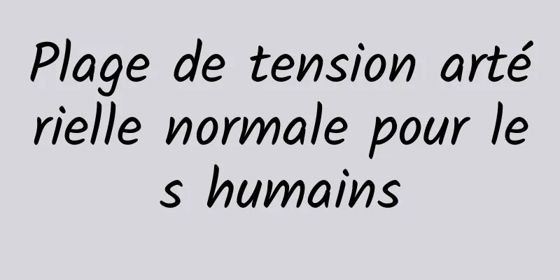 Plage de tension artérielle normale pour les humains