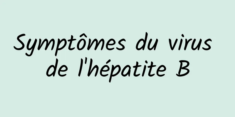 Symptômes du virus de l'hépatite B