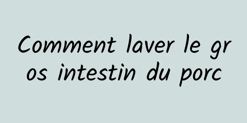 Comment laver le gros intestin du porc