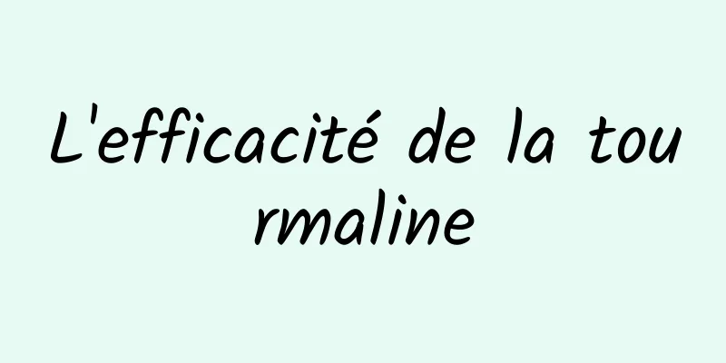 L'efficacité de la tourmaline