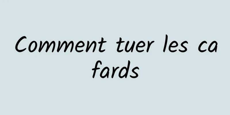 Comment tuer les cafards