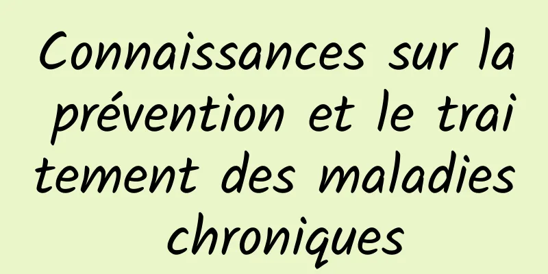 Connaissances sur la prévention et le traitement des maladies chroniques