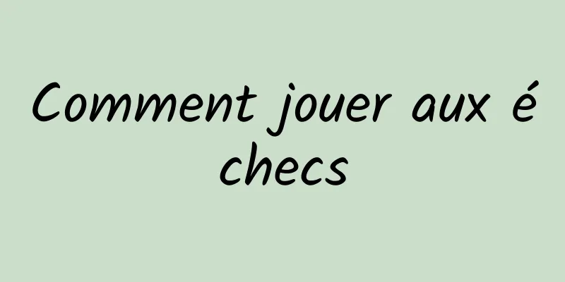 Comment jouer aux échecs