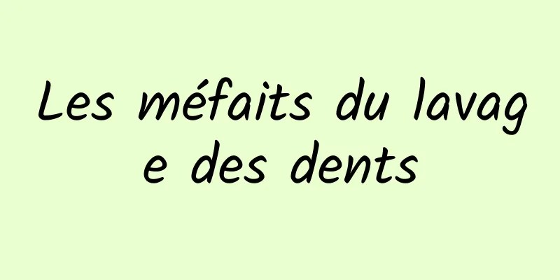 Les méfaits du lavage des dents