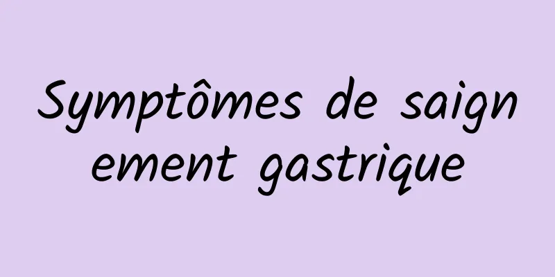 Symptômes de saignement gastrique