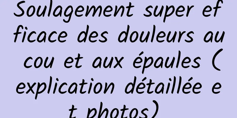 Soulagement super efficace des douleurs au cou et aux épaules (explication détaillée et photos) 