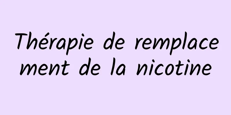 Thérapie de remplacement de la nicotine