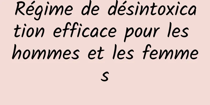 Régime de désintoxication efficace pour les hommes et les femmes