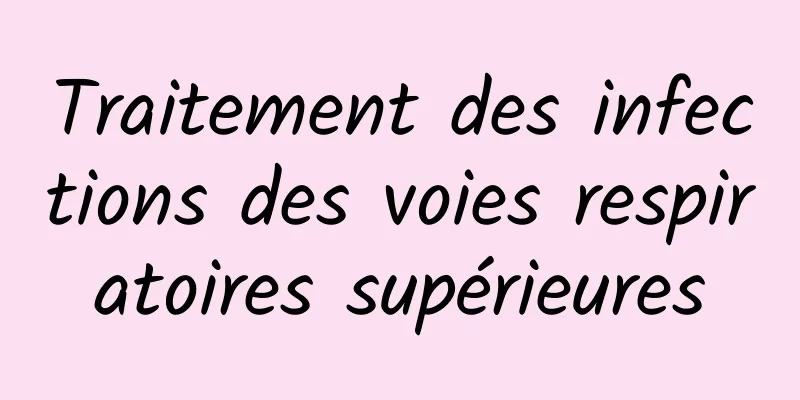 Traitement des infections des voies respiratoires supérieures