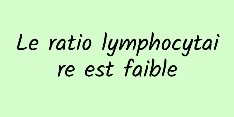 Le ratio lymphocytaire est faible