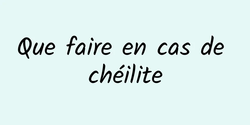 Que faire en cas de chéilite