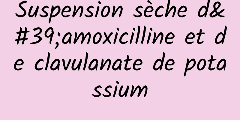 Suspension sèche d'amoxicilline et de clavulanate de potassium