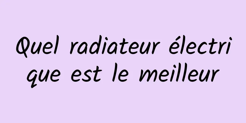 Quel radiateur électrique est le meilleur